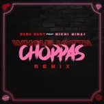Nghe nhạc Whole Lotta Choppas (Remix) [feat. Nicki Minaj] - Sada Baby
