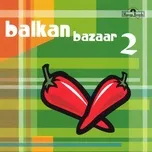 Tải nhạc hot Balkan bazaar 2 Mp3 miễn phí