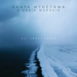 All About Jesus - Khaya Mthethwa, Oasis Worship