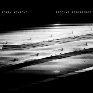 Resolve Reimagined - Poppy Ackroyd