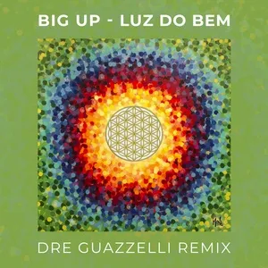 Luz Do Bem (Dre Guazzelli Remix) - Big Up, Dre Guazzelli
