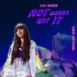 Ca nhạc Not Gonna Get It (twocolors Remix) - Viki Gabor, Twocolors