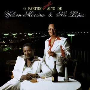 O Partido Muito Alto De Wilson Moreira & Nei Lopes - Wilson Moreira, Nei Lopes
