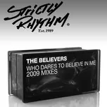 Who Dares to Believe In Me? (2009 Mixes) - The Believers