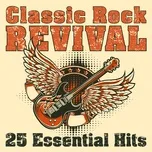 Classic Rock Revival: 25 Essential Hits - V.A