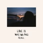 Tải nhạc Zing Love Is Why We Are Here (Single) chất lượng cao