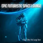 Tải nhạc Mp3 Zing Epic Futuristic Space Lounge miễn phí