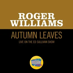Autumn Leaves (Live On The Ed Sullivan Show, January 1, 1956) - Roger Williams