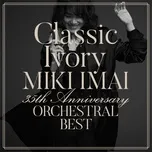 Nghe nhạc Classic Ivory 35th Anniversary Orchestral Best Mp3 chất lượng cao