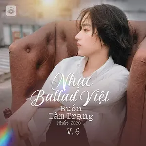 Tải nhạc Nhạc Ballad Việt Buồn Tâm Trạng Nhất 2020 (Vol. 6) Mp3 online