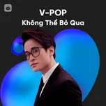 Tải nhạc hot Nhạc Việt Không Thể Bỏ Qua Mp3 miễn phí