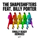 Finally Ready (feat. Billy Porter) [Remixes] - The Shapeshifters
