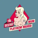 Platinum MaXXXimum - Tri Sestry