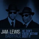 He Don't Know Nothin' Bout It - Jam, Lewis, Babyface
