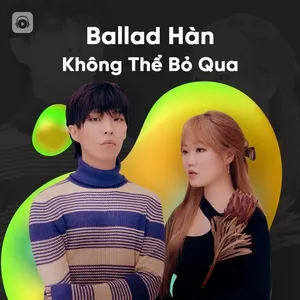 Ballad Hàn Không Thể Bỏ Qua - V.A