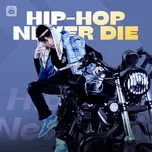 Download nhạc hay Hip Hop Never Die Mp3 chất lượng cao