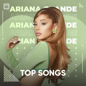 Những Bài Hát Hay Nhất Của Ariana Grande - Ariana Grande
