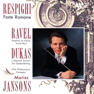 Respighi: Feste romane - Ravel: Suite No. 2 de Daphnis et Chloé - Dukas: L'Apprenti sorcier - Mariss Jansons, Oslo Philharmonic Orchestra