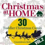 Christmas at Home: 30 Toddler Christmas Carols, Vol. 2 - The Countdown Kids