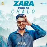 Ca nhạc Zara Dekh Ke Chalo (Single) - Neel