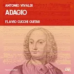 Nghe nhạc Concerto per violino e organo in A Minor, RV 775: II. Adagio (Per chitarra) - Flavio Cucchi