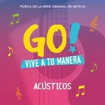 Go! Vive A Tu Manera (Original Soundtrack) [Acústicos] - Original Cast of Go! Vive A Tu Manera