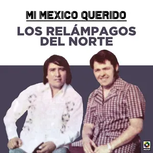 Mi Mexico Querido - Los Relampagos Del Norte