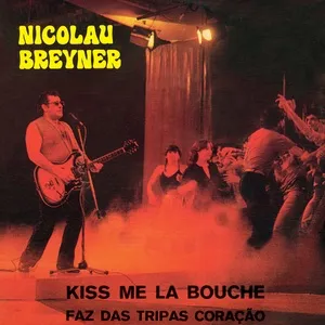 Kiss Me La Bouche / Faz Das Tripas Coração - Nicolau Breyner