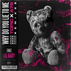 Why Do You Lie To Me (Remixes) - Topic, A7S, Lil Baby