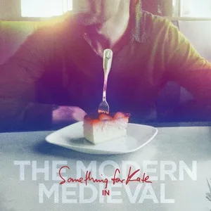 The Modern Medieval - Something for Kate