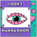 Nghe và tải nhạc hay I Don’t Wanna Know (Beau Remix) Mp3 về máy