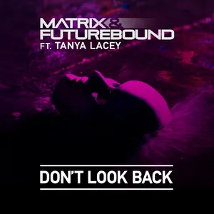 Don't Look Back - Matrix & Futurebound, Tanya Lacey