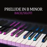 Download nhạc hay Prelude in B Minor (Transcr. Siloti - Prelude in E Minor BWV 855a) chất lượng cao