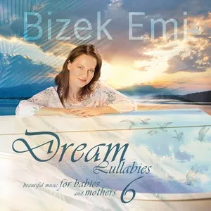 Dream Lullabies - Beautiful Music For Babies And Mothers (Vol. 6) - Bizek Emi