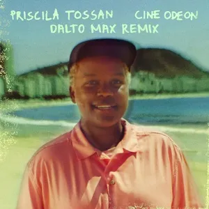 Cine Odeon (Dalto Max Remix) - Priscila Tossan, Dalto Max