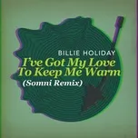 Tải nhạc hay I've Got My Love To Keep Me Warm (Somni Remix) Mp3 chất lượng cao