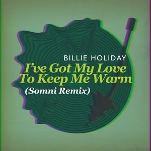 I've Got My Love To Keep Me Warm (Somni Remix) - Billie Holiday