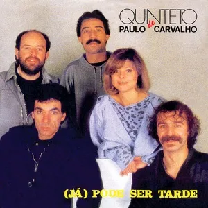 (Já) Pode Ser Tarde - Quinteto Paulo De Carvalho