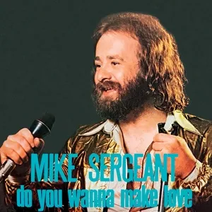 Do You Wanna Make Love - Mike Sergeant