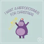 Download nhạc Mp3 I Want A Hippopotamus For Christmas hot nhất