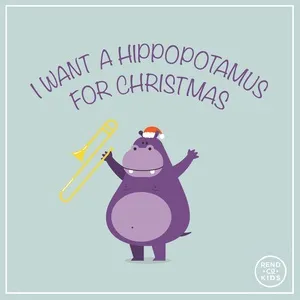 I Want A Hippopotamus For Christmas - Rend Co. Kids, Rend Collective