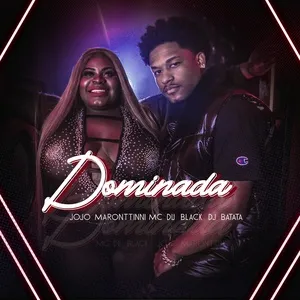 Dominada - Jojo Maronttinni, MC Du Black, DJ Batata