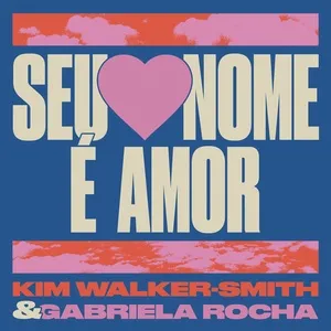 Seu Nome É Amor - Kim Walker-Smith, Gabriela Rocha
