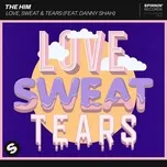 Nghe nhạc Mp3 Love, Sweat & Tears (feat. Danny Shah) chất lượng cao