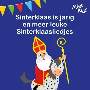 Sinterklaas is Jarig en meer leuke Sinterklaasliedjes - Alles Kids, Sinterklaasliedjes Alles Kids, Kinderliedjes Om Mee Te Zingen