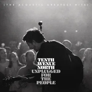 Unplugged for the People (The Acoustic Greatest Hits) - Tenth Avenue North