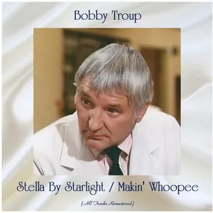Stella By Starlight / Makin' Whoopee (All Tracks Remastered) - Bobby Troup
