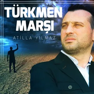 Türkmen Marşı - Atilla Yılmaz