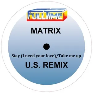 Stay (I Need Your Love)/Take Me Up (U.s. Remix) - Matrix