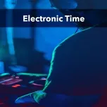 Tải nhạc hay Electronic Time nhanh nhất về điện thoại